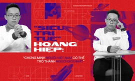 “Siêu trí tuệ” Hoàng Hiệp: “Chứng minh người Việt Nam có thể trở thành người giỏi nhất“