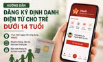 Hướng dẫn chi tiết các bước định danh điện tử cho người dưới 14 tuổi trên VNeID