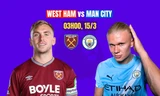 Nhận định West Ham vs Man City, 03h00 ngày 15/3: Cạm bẫy ở London