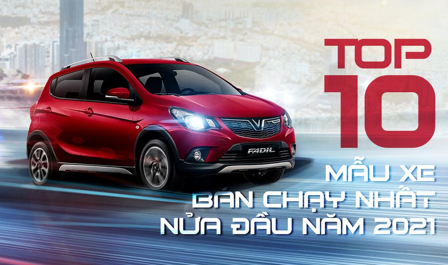 Top 10 mẫu xe bán chạy nhất nửa đầu năm 2021