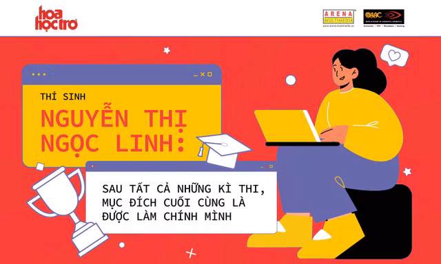 "Kỳ thi lớn nhất cuộc đời": Sau tất cả kỳ thi, mục đích cuối cùng là được làm chính mình!