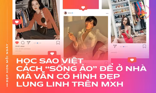 Học sao Việt cách “sống ảo” để ở nhà mà vẫn có hình đẹp lung linh trên MXH