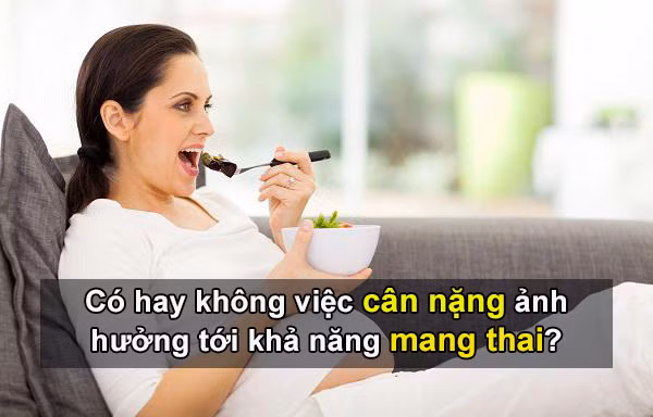 Có hay không việc cân nặng ảnh hưởng tới khả năng mang thai?