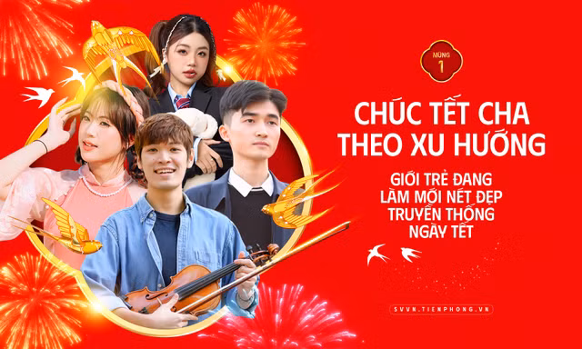 Chúc Tết Cha theo xu hướng – Giới trẻ đang làm mới nét đẹp truyền thống ngày Tết