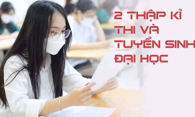 2 thập kỉ thi và tuyển sinh ĐH của Việt Nam thay đổi như thế nào?