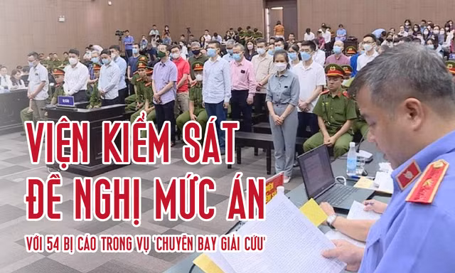[Infographics] Mức án đề nghị với 54 bị cáo trong vụ 'chuyến bay giải cứu'