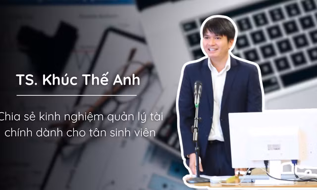 Tiến sĩ Khúc Thế Anh chia sẻ 'bí kíp' quản lý tài chính, giúp tân sinh viên không rơi vào 'bẫy' chi tiêu