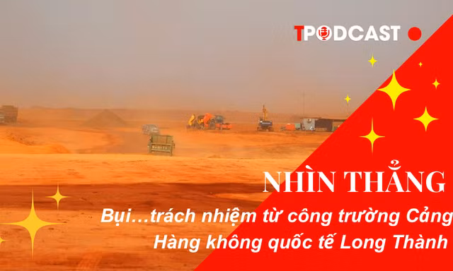 NHÌN THẲNG: Bụi... trách nhiệm từ công trường Cảng Hàng không quốc tế Long Thành