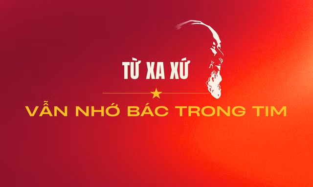 Từ xa xứ vẫn nhớ Bác trong tim...