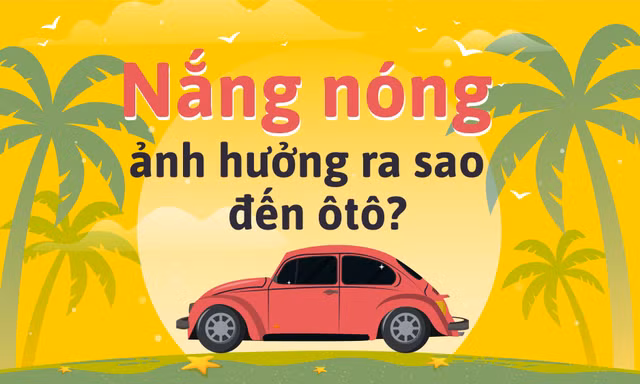 Tác hại của nắng nóng đến các bộ phận trong ôtô