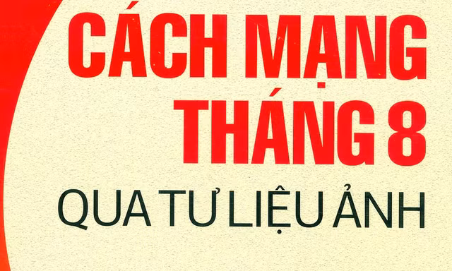 Cách mạng tháng Tám qua tư liệu ảnh