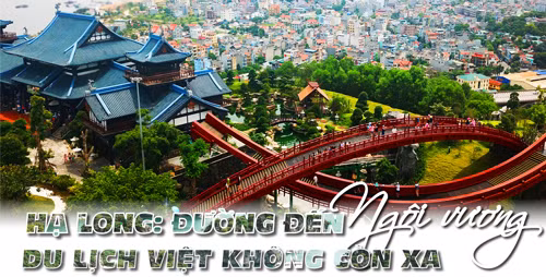 Hạ Long: Đường đến ngôi vương du lịch Việt không còn xa