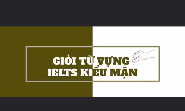 Học từ vựng IELTS nhưng vẫn muốn "pha trò": Mời bạn vào đây xem có gì nào, có gì nào!