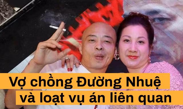 Vợ chồng Đường Nhuệ và hàng loạt vụ án 'đình đám'