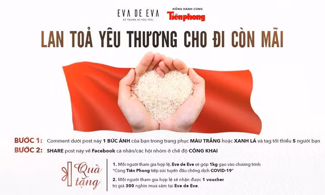 Chương trình "lan toả yêu thương, cho đi còn mãi" được thực hiện giữa báo Tiền Phong và nhãn hàng thời trang Eva de Eva nhằm gây quỹ tặng gạo cho chương trình 'Cùng Tiền phong tiếp sức tuyến đầu chống dịch'