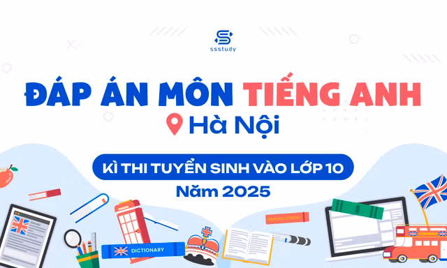 Đáp án tham khảo 24 mã đề môn Tiếng Anh kỳ thi vào lớp 10 công lập tại Hà Nội