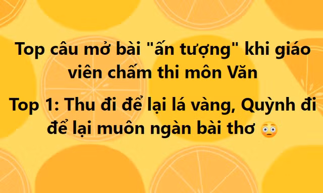 Dở khóc dở cười chuyện chấm thi Văn tốt nghiệp THPT: Muôn kiểu mở bài "hết hồn"
