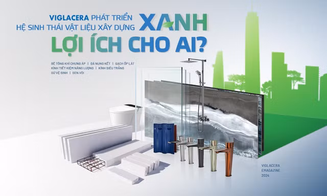 Viglacera phát triển Hệ sinh thái vật liệu xây dựng Xanh: Lợi ích cho ai? 