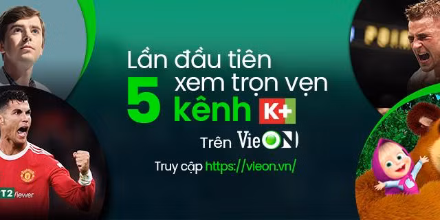 Xem trọn vẹn 5 kênh K+ trên ứng dụng VieON