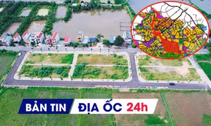 Địa ốc 24H: Huyện vùng ven lại dừng đấu giá đất; duyệt đồ án quy hoạch phân khu đô thị 26.000ha