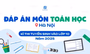 Đáp án chi tiết môn Toán thi vào lớp 10 Hà Nội năm 2025