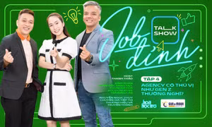 Talkshow Job Đỉnh: Nghe các chuyên gia 25 năm kinh nghiệm "vén màn" bí ẩn nghề Agency