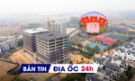 Địa ốc 24H: Đề xuất ghi nợ tiền sử dụng đất trên sổ đỏ; Hà Nội mở bán NƠXH giá 20 triệu đồng/m2