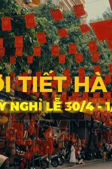 Dự báo thời tiết Hà Nội dịp nghỉ lễ 30/4 và 1/5/2026