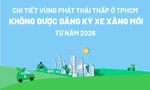 [Infographic] Chi tiết vùng phát thải thấp ở TPHCM dự kiến cấm đăng ký xe xăng từ 2026