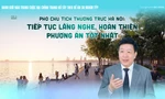 'Đại chỉnh trang' Hồ Tây: Tiếp tục lắng nghe, hoàn thiện phương án tốt nhất