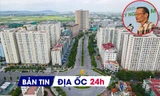 Địa ốc 24H: Chuyên gia hiến kế để giá nhà hạ nhiệt; xác minh việc rao bán dự án NƠXH 'bát nháo'
