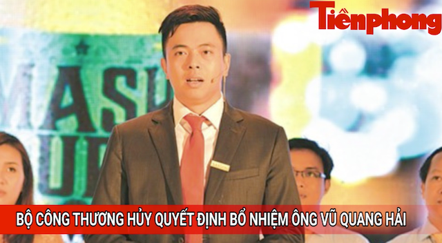 Tin nóng 24H: Bộ Công Thương huỷ quyết định bổ nhiệm ông Vũ Quang Hải