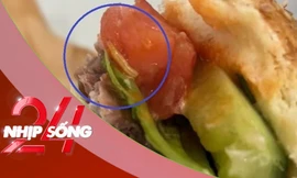 NHỊP SỐNG 24: Làm rõ vụ dòi lúc nhúc trong bánh hamburger