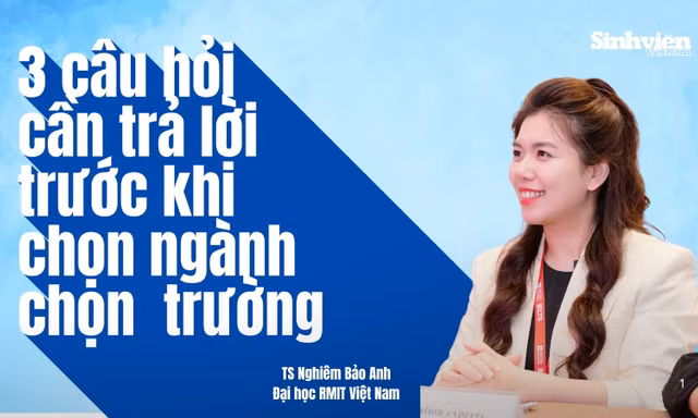 Ba câu hỏi cần trả lời trước khi quyết định chọn trường, chọn ngành