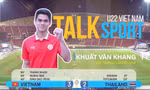 Cầu thủ Khuất Văn Khang: 'U22 Việt Nam có đấu pháp hợp lý để thắng Thái'