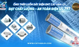 Ống thép luồn dây điện EMT Cát Vạn Lợi đạt UL 797 – UL Listed (Mỹ): Dấu ấn từ nội lực Việt
