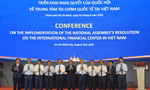  Ra mắt Ban Chỉ đạo quốc gia về Trung tâm tài chính quốc tế tại Việt Nam 
