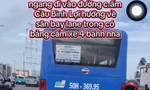 Chạy xe buýt vào đường cấm bị người dân quay clip, tài xế bị phạt