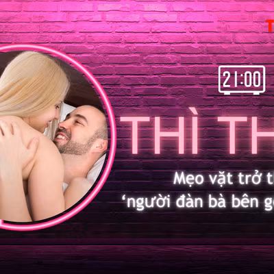 THÌ THẦM: Mẹo để là ‘người đàn bà bên gối’ khiến chàng mê mẩn