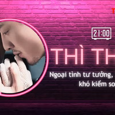 THÌ THẦM: Ngoại tình tư tưởng giống như 'cơn nghiện'