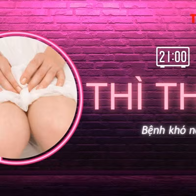 THÌ THẦM: Bệnh khó nói, 'chả làm gì' vẫn viêm đi viêm lại