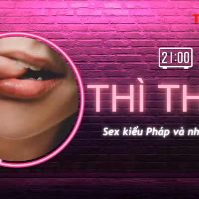 THÌ THẦM: 'Yêu' kiểu Pháp, chống sảy thai