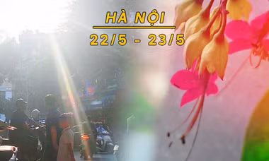 Dự báo thời tiết Hà Nội (22 - 23/5): Cuối tuần giảm mưa, nắng nóng tăng mạnh