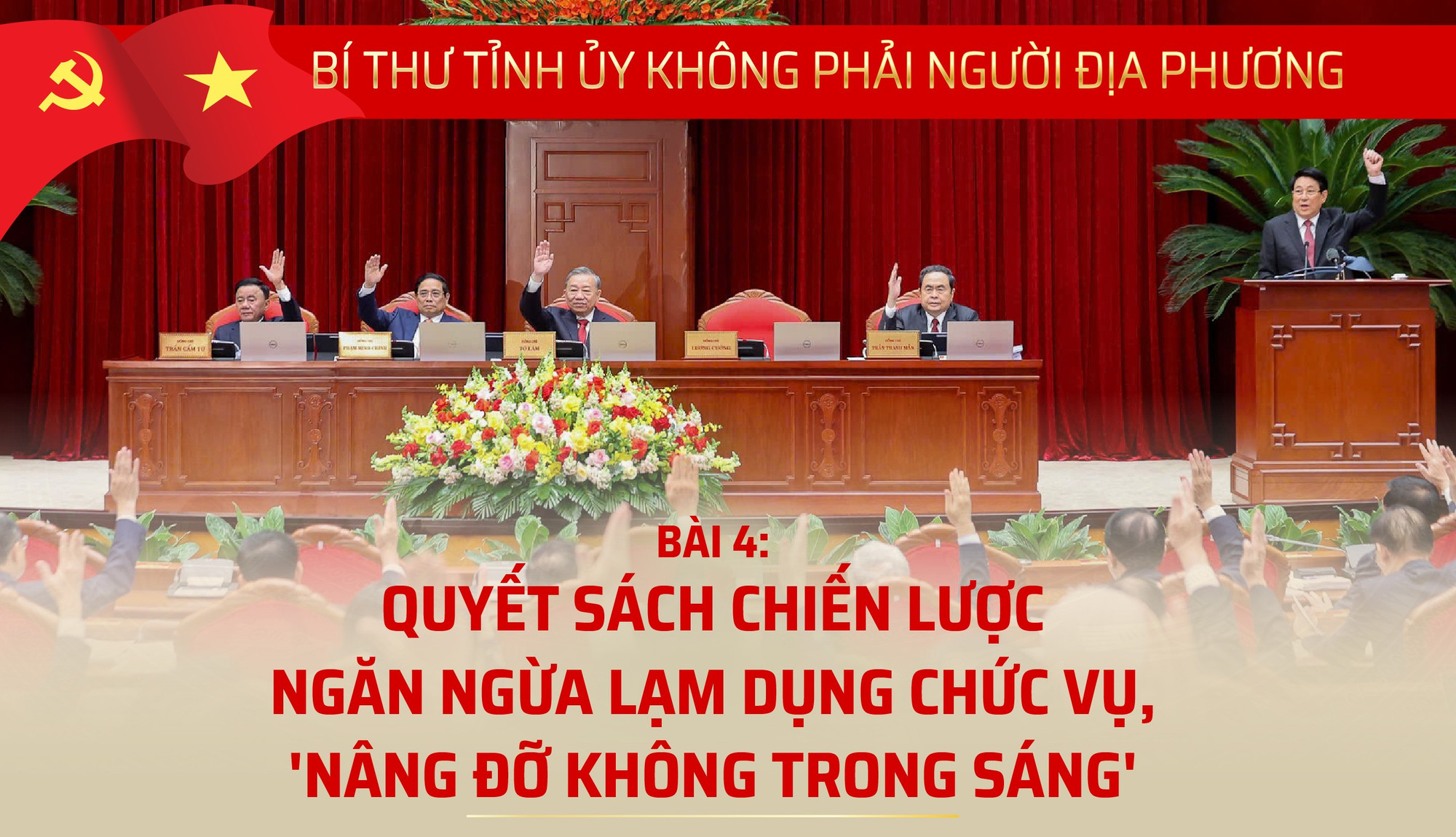 Bí thư tỉnh ủy không phải người địa phương - Bài cuối: Ngăn ngừa lạm dụng chức vụ và 'nâng đỡ không trong sáng'