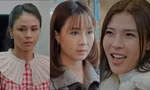 Bộ phim kỳ lạ nhất VTV lúc này: Từ nữ chính đến nữ thứ đều tính cách bất ổn