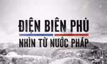 Tối nay 7/5, đón xem phim tài liệu "Điện Biên Phủ - Nhìn từ nước Pháp" trên VTV