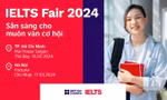 IELTS Fair 2024 - Ngày hội IELTS lớn nhất năm do Hội đồng Anh tổ chức