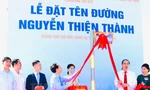 Thân phụ ông Nguyễn Thiện Nhân được đặt tên đường ở Thủ Thiêm