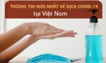 Thông tin mới nhất về diễn biến dịch COVID-19 tại Việt Nam