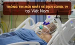 Thông tin mới nhất về diễn biến dịch COVID-19 tại Việt Nam
